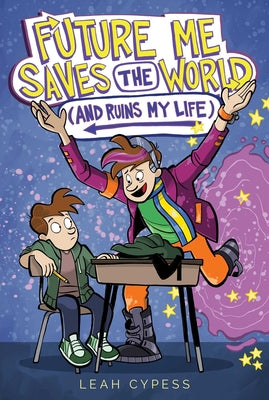 Cover Image for Future Me Saves the World (and Ruins My Life) -- Leah Cypess, Hardcover