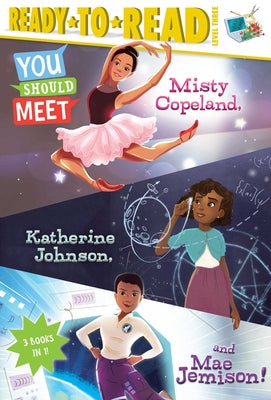 Cover Image for You Should Meet Misty Copeland, Katherine Johnson, and Mae Jemison!: Misty Copeland; Katherine Johnson; Mae Jemison -- Laurie Calkhoven, Hardcover