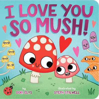 Cover Image for I Love You So Mush! -- Dori Elys, Board Books