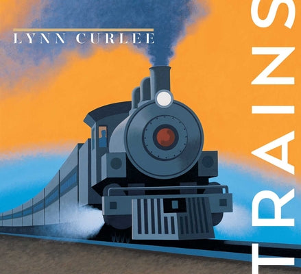 Cover Image for Trains -- Lynn Curlee, Hardcover