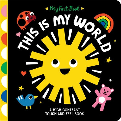Cover Image for This Is My World: A High-Contrast Touch-And-Feel Book -- Hannah Eliot, Board Books