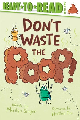 Cover Image for Don't Waste the Poop!: Ready-To-Read Level 2 -- Marilyn Singer, Hardcover