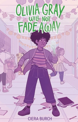 Cover Image for Olivia Gray Will Not Fade Away -- Ciera Burch, Hardcover