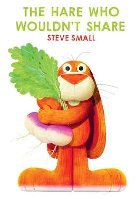 Cover Image for The Hare Who Wouldn't Share -- Steve Small, Hardcover