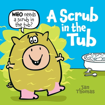 Cover Image for A Scrub in the Tub -- Jan Thomas, Hardcover