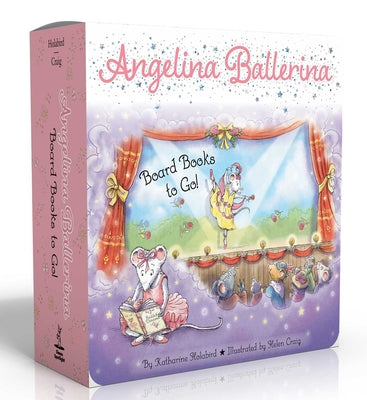 Cover Image for Angelina Ballerina Board Books to Go! (Boxed Set): Center Stage; Big Dreams!; Angelina Ballerina by the Sea -- Katharine Holabird, Board Books