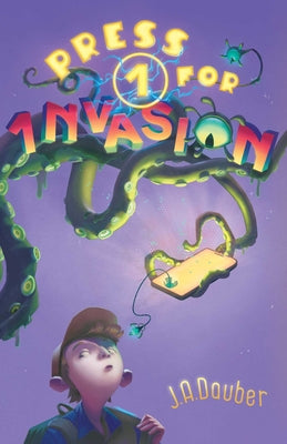 Cover Image for Press 1 for Invasion -- J. A. Dauber, Hardcover