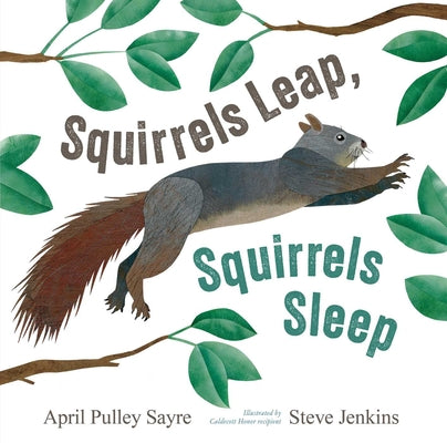 Cover Image for Squirrels Leap, Squirrels Sleep -- April Pulley Sayre, Hardcover