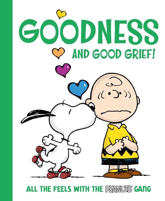 Cover Image for Goodness and Good Grief!: All the Feels with the Peanuts Gang -- Charles M. Schulz, Hardcover