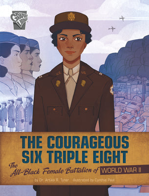 Cover Image for The Courageous Six Triple Eight: The All-Black Female Battalion of World War II -- Artika R. Tyner, Paperback