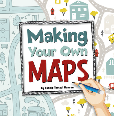 Cover Image for Making Your Own Maps -- Susan Ahmadi Hansen, Paperback
