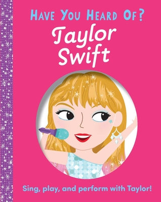 Cover Image for Have You Heard of Taylor Swift? -- Una Woods, Board Books