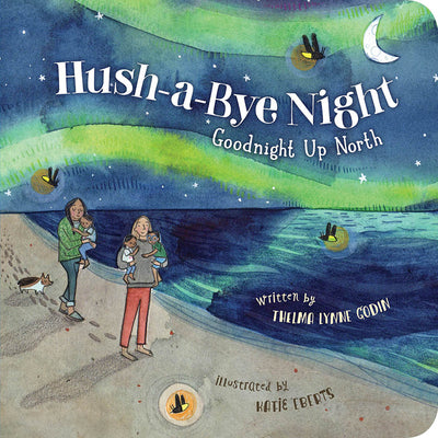 Cover Image for Hush-A-Bye Night: Goodnight Up North -- Thelma Lynne Godin, Board Books