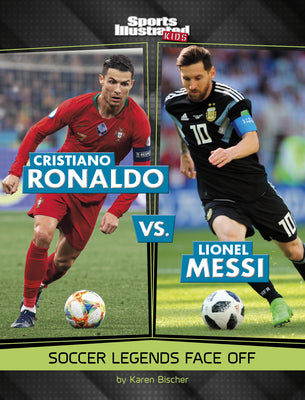 Cover Image for Cristiano Ronaldo vs. Lionel Messi: Soccer Legends Face Off -- Karen Bischer, Paperback