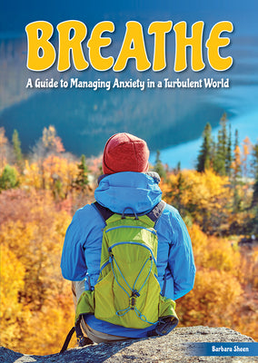 Cover Image for Breathe: A Guide to Managing Anxiety in a Turbulent World -- Barbara Sheen, Hardcover