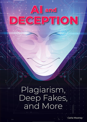 Cover Image for AI and Deception: Plagiarism, Deepfakes, and More -- Carla Mooney, Hardcover