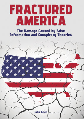 Cover Image for Fractured America: The Damage Caused by False Information and Conspiracy Theories -- John Allen, Hardcover