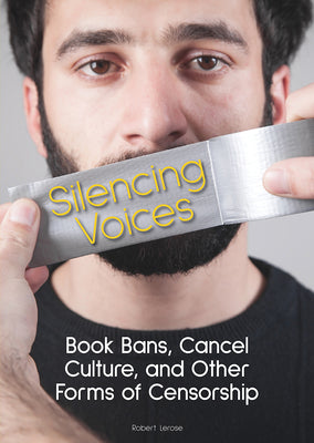 Cover Image for Silencing Voices: Book Bans, Cancel Culture, and Other Forms of Censorship -- Robert Lerose, Hardcover