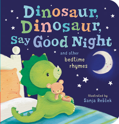 Cover Image for Dinosaur, Dinosaur, Say Good Night: And Other Bedtime Rhymes -- Tiger Tales, Board Books
