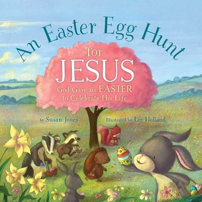 Cover Image for An Easter Egg Hunt for Jesus: God Gave Us Easter to Celebrate His Life -- Susan Jones, Hardcover
