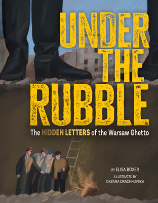 Cover Image for Under the Rubble: The Hidden Letters of the Warsaw Ghetto -- Elisa Boxer, Hardcover