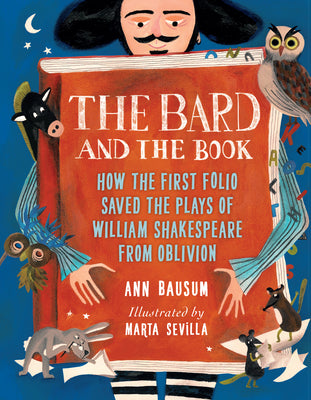 Cover Image for The Bard and the Book: How the First Folio Saved the Plays of William Shakespeare from Oblivion -- Ann Bausum, Hardcover