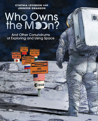Cover Image for Who Owns the Moon?: And Other Conundrums of Exploring and Using Space -- Cynthia Levinson, Hardcover