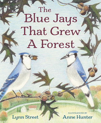 Cover Image for The Blue Jays That Grew a Forest -- Lynn Street, Hardcover
