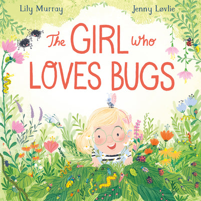 Cover Image for The Girl Who Loves Bugs -- Lily Murray, Hardcover