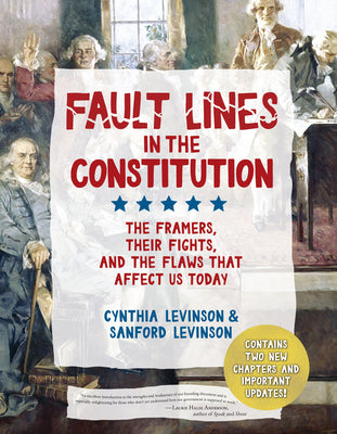 Cover Image for Fault Lines in the Constitution (Third Edition): The Framers, Their Fights, and the Flaws That Affect Us Today -- Cynthia Levinson, Hardcover