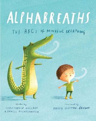 Cover Image for Alphabreaths: The ABCs of Mindful Breathing -- Christopher Willard, Hardcover