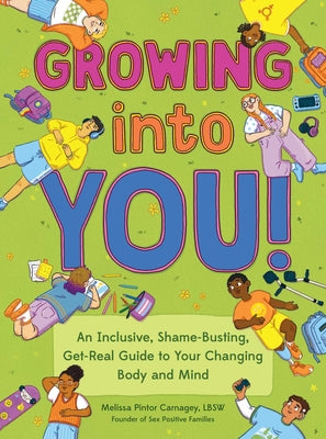 Cover Image for Growing Into You!: An Inclusive, Shame-Busting, Get-Real Guide to Your Changing Body and Mind -- Melissa Pintor Carnagey, Paperback