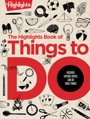 Cover Image for The Highlights Book of Things to Do: Ultimate Kids Activity Book with Over 500 Screen-Free Activities, Brain Teasers, Recipes, Crafts and More for End -- Highlights, Hardcover
