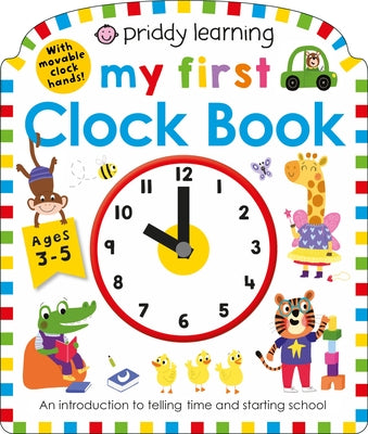 Cover Image for My First Clock Book (Priddy Smart): An Introduction to Telling Time and Starting School -- Roger Priddy, Board Books