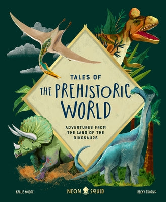 Cover Image for Tales of the Prehistoric World: Adventures from the Land of the Dinosaurs -- Kallie Moore, Hardcover
