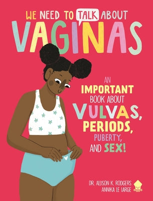 Cover Image for We Need to Talk about Vaginas: An Important Book about Vulvas, Periods, Puberty, and Sex! -- Allison K. Rodgers, Paperback