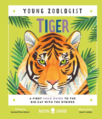 Cover Image for Tiger (Young Zoologist): A First Field Guide to the Big Cat with the Stripes -- Samantha Helle, Hardcover