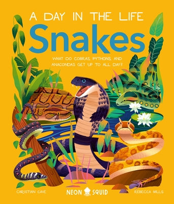 Snakes (a Day in the Life): What Do Cobras, Pythons, and Anacondas Get Up to All Day? -- Christian Cave, Hardcover