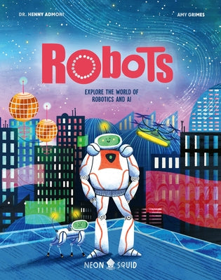 Cover Image for Robots: Explore the World of Robotics and AI -- Henny Admoni, Hardcover
