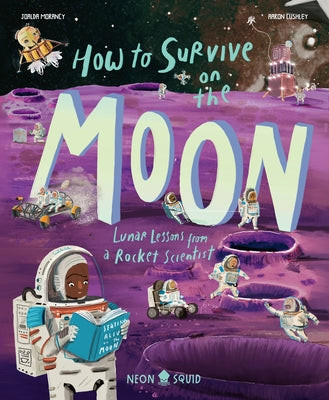 Cover Image for How to Survive on the Moon: Lunar Lessons from a Rocket Scientist -- Joalda Morancy, Hardcover