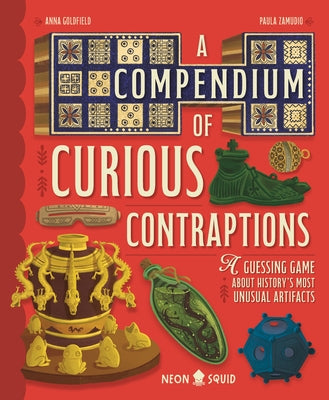 Cover Image for A Compendium of Curious Contraptions: A Guessing Game about History's Most Unusual Artifacts -- Anna Goldfield, Hardcover