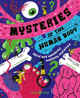 Cover Image for Mysteries of the Human Body: Weird and Wonderful Anatomy Explained -- Azmain Chowdhury, Hardcover