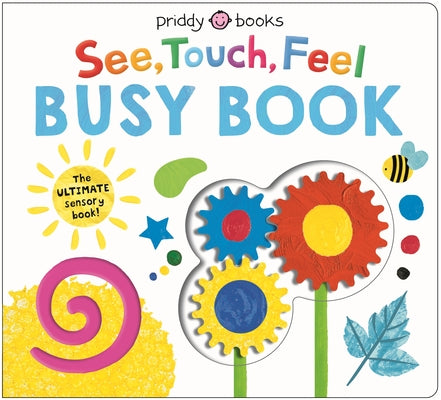Cover Image for See, Touch, Feel Busy Book: The Ultimate Sensory Book for Kids! -- Priddy Books, Board Books