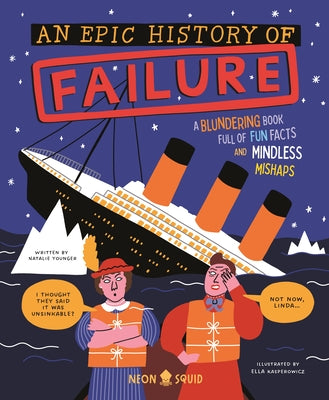 Cover Image for An Epic History of Failure: A Blundering Book Full of Fun Facts and Mindless Mishaps -- Natalie Younger, Hardcover
