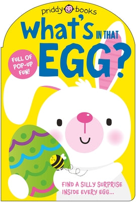 Cover Image for What's in That Egg? (Pop-Up Surprise!): An Easter Surprise Pop-Up Book -- Priddy Books, Board Books