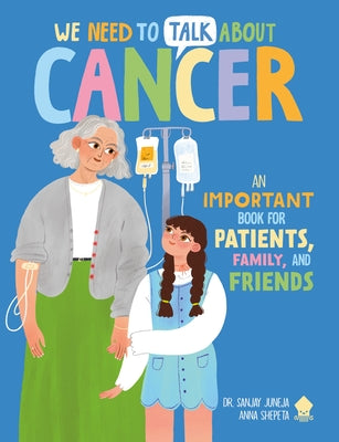 Cover Image for We Need to Talk about Cancer: An Important Book for Patients, Family, and Friends -- Sanjay Juneja, Paperback