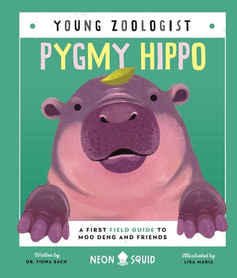 Cover Image for Pygmy Hippo (Young Zoologist): A First Field Guide to Moo Deng and Friends -- Fiona Sach, Hardcover