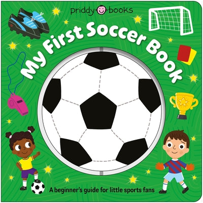 Cover Image for My First Soccer Book (Super Spinners): A Beginner's Guide for Little Sports Fans -- Priddy Books, Board Books