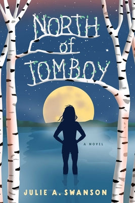 Cover Image for North of Tomboy -- Julie A. Swanson, Paperback