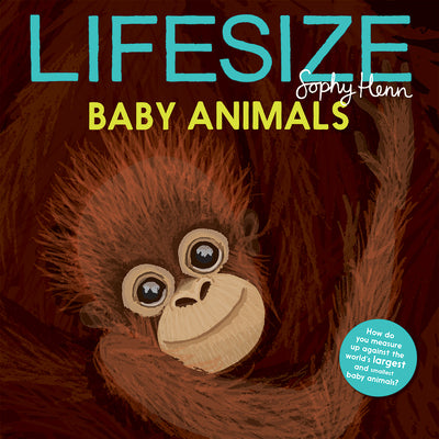 Cover Image for Lifesize Baby Animals -- Sophy Henn, Hardcover